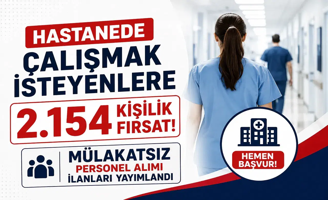 Hastanede Çalışmak İsteyenlere 2.154 Kişilik Fırsat! Mülakatsız Personel Alımı İlanları Yayımlandı