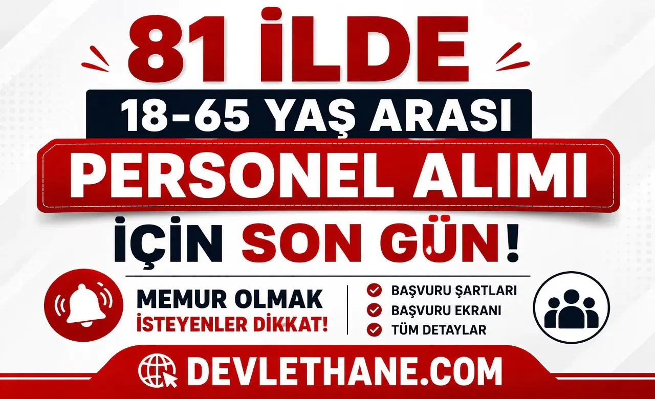 81 İlde 18-65 Yaş Arası Personel Alımı İçin Son Gün! Memur Olmak İsteyenler Dikkat