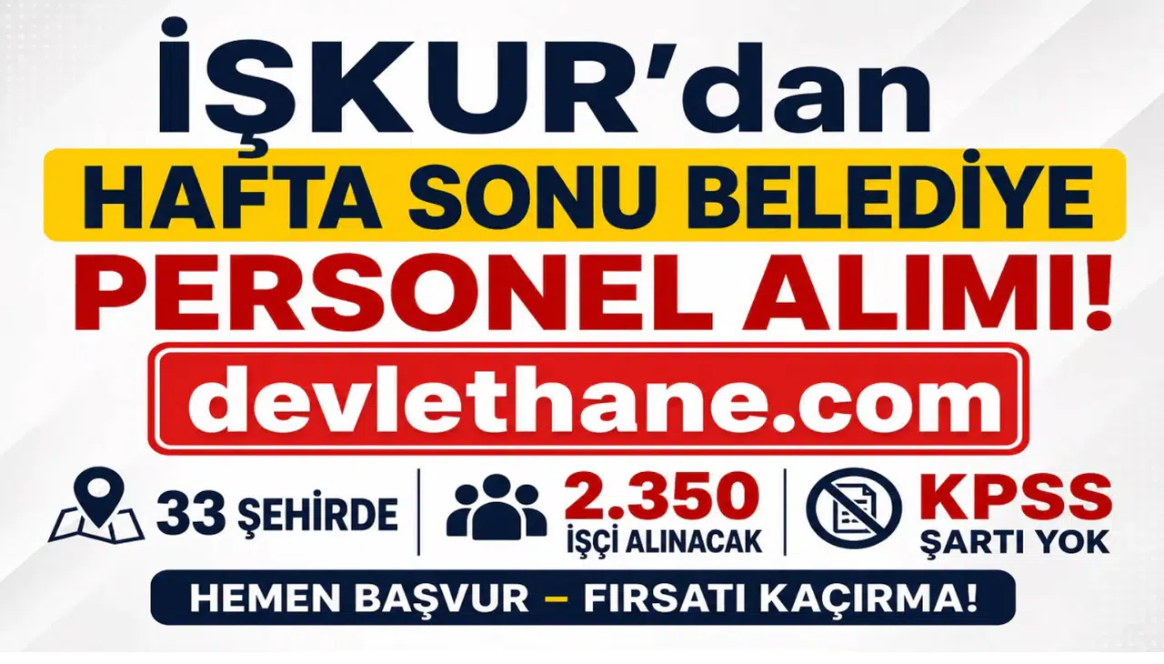 İŞKUR’dan Hafta Sonu Belediye Personel Alımı: 33 Şehirde 2.350 İşçi Alınacak – KPSS Şartı Yok