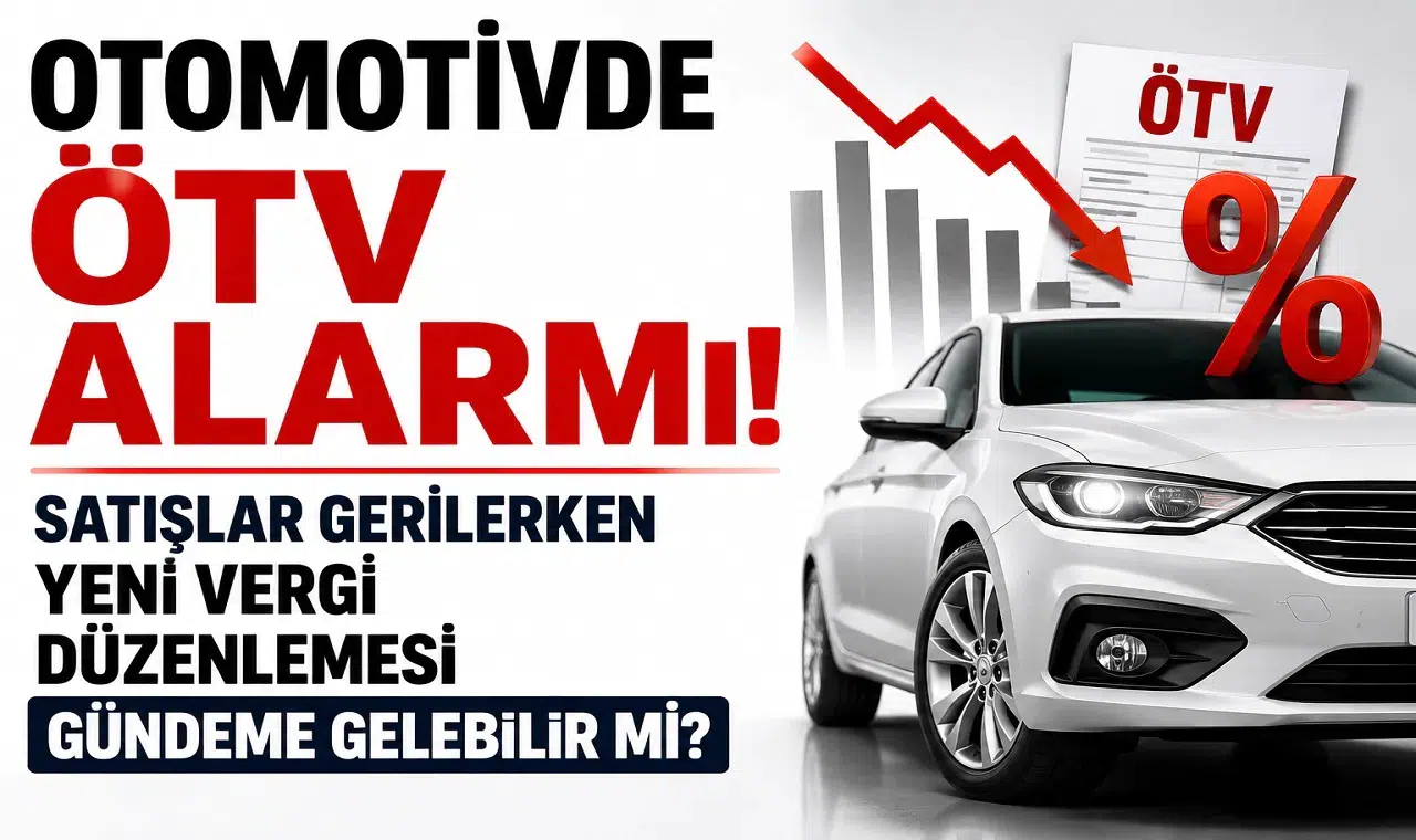 Otomotivde ÖTV Alarmı: Satışlar Gerilerken Yeni Vergi Düzenlemesi Gündeme Gelebilir mi?