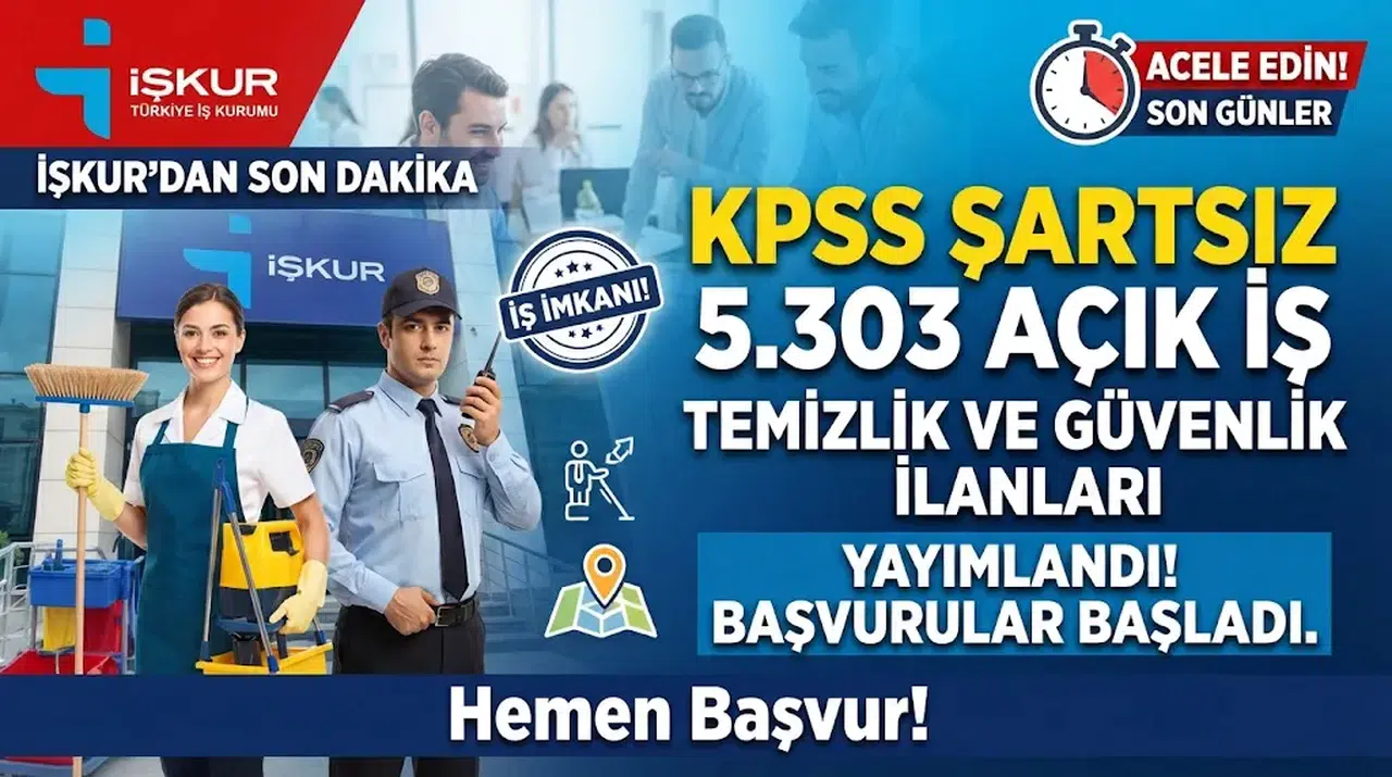 İŞKUR’da KPSS Şartsız 5.303 Açık İş: Temizlik ve Güvenlik İlanları Yayımlandı