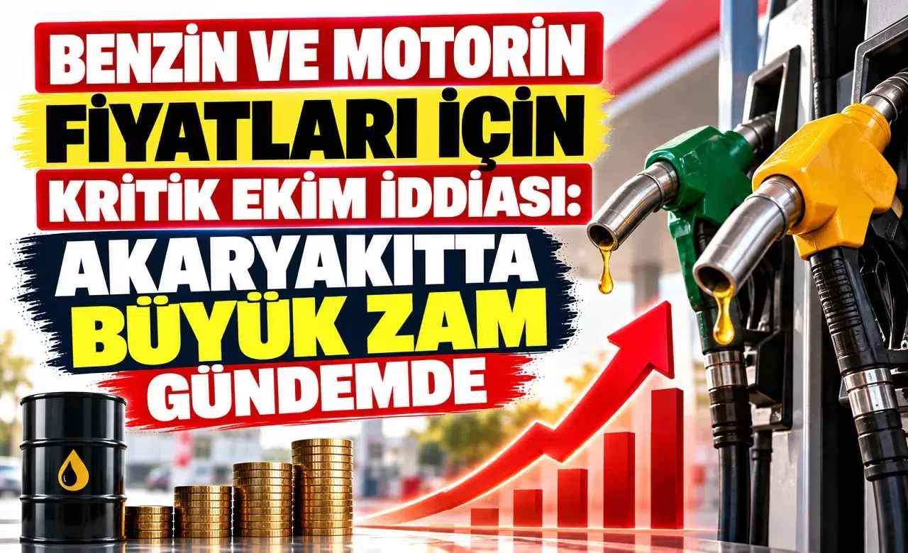 Benzin ve Motorin Fiyatları İçin Kritik Ekim İddiası: Akaryakıtta Büyük Zam Gündemde