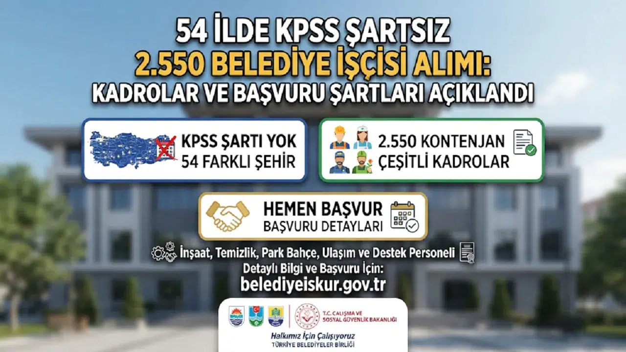 54 İlde KPSS Şartsız 2.550 Belediye İşçisi Alımı: Kadrolar ve Başvuru Şartları Açıklandı