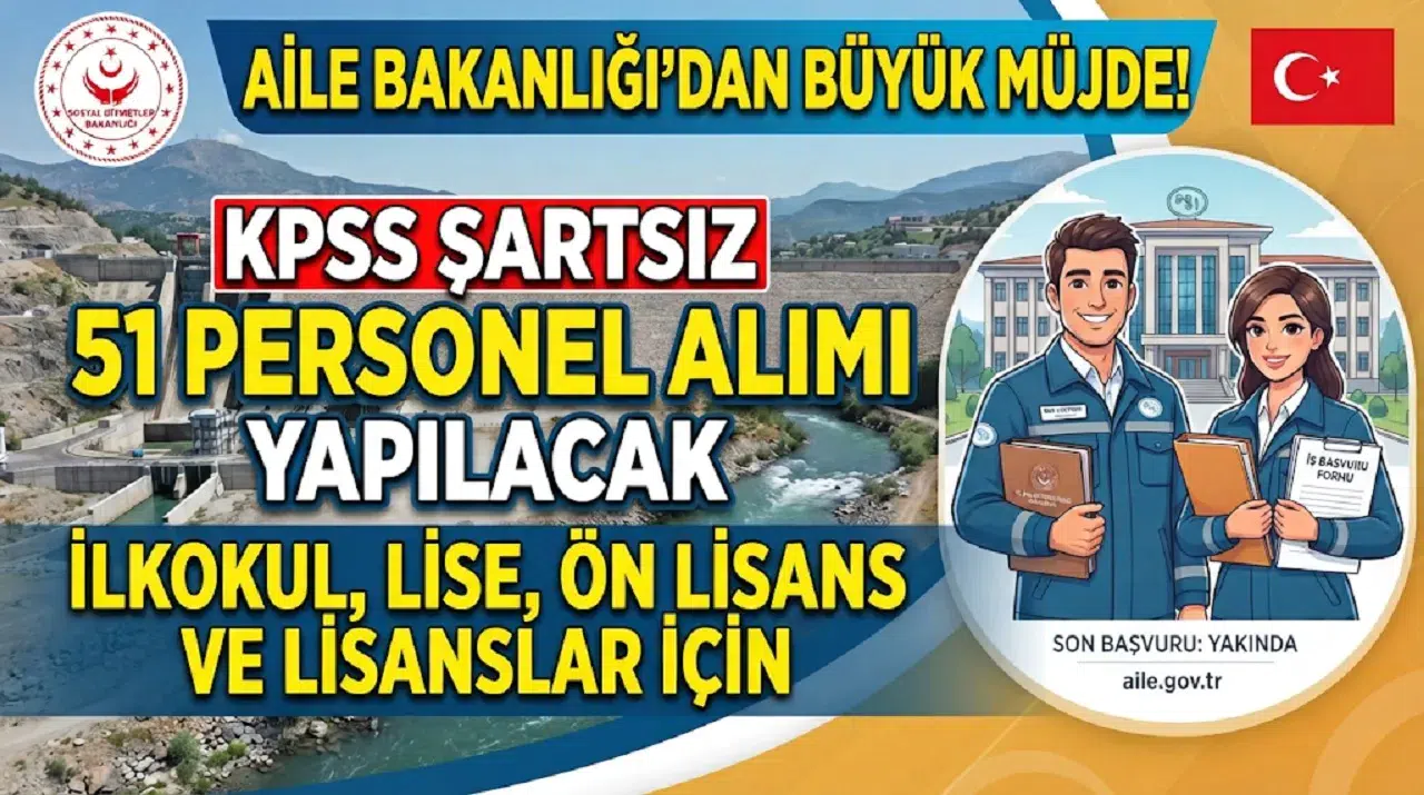 Aile Bakanlığı KPSS Şartsız 51 Personel Alacak: İlkokul, Lise, Ön Lisans ve Lisans Kadroları Açıklandı