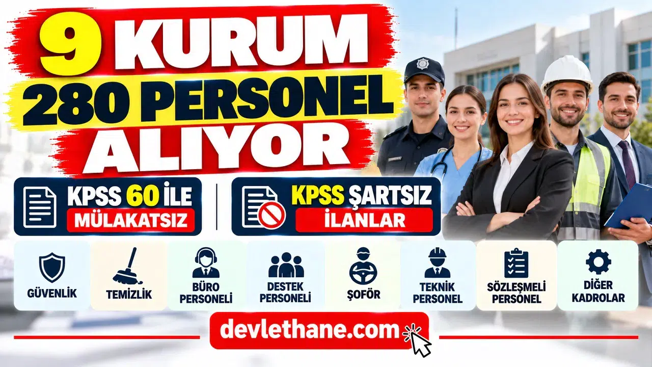 9 Kurum 280 Personel Alıyor: KPSS 60 ile Mülakatsız ve KPSS Şartsız İlanlar