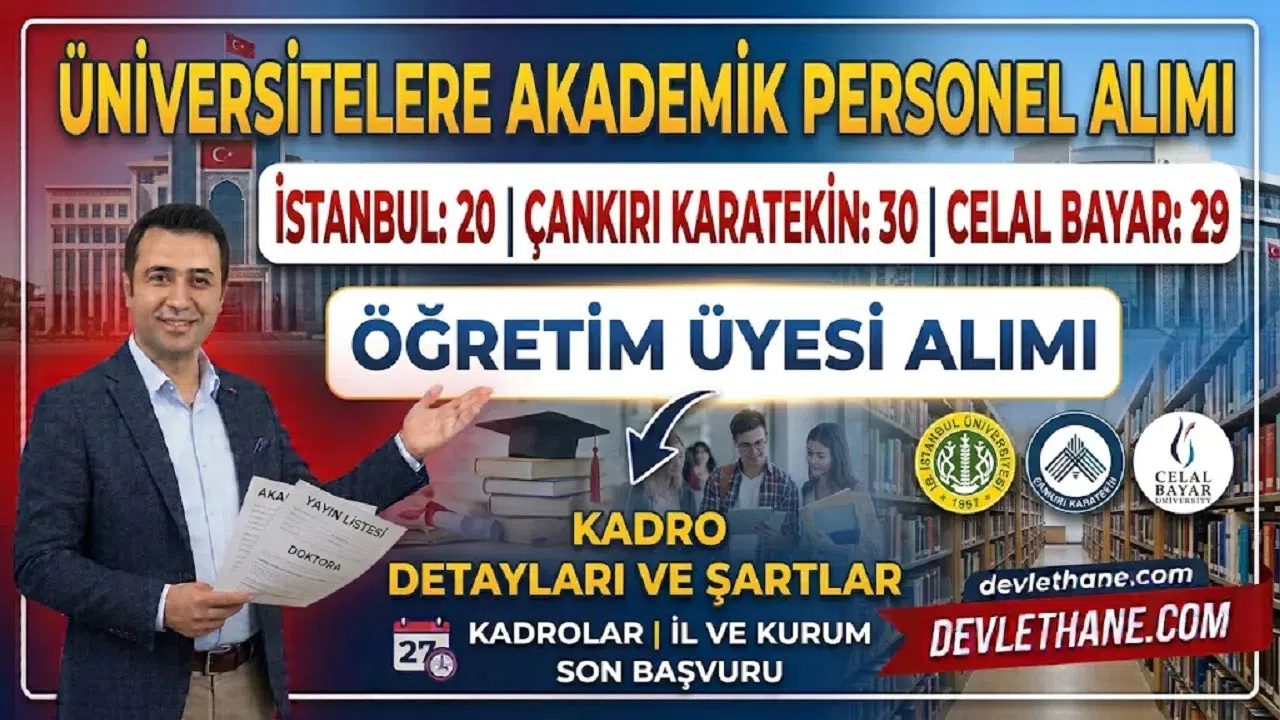 Üniversitelere akademik personel alımı: İstanbul Üniversitesi 20, Çankırı Karatekin 30, Celal Bayar 29 öğretim üyesi