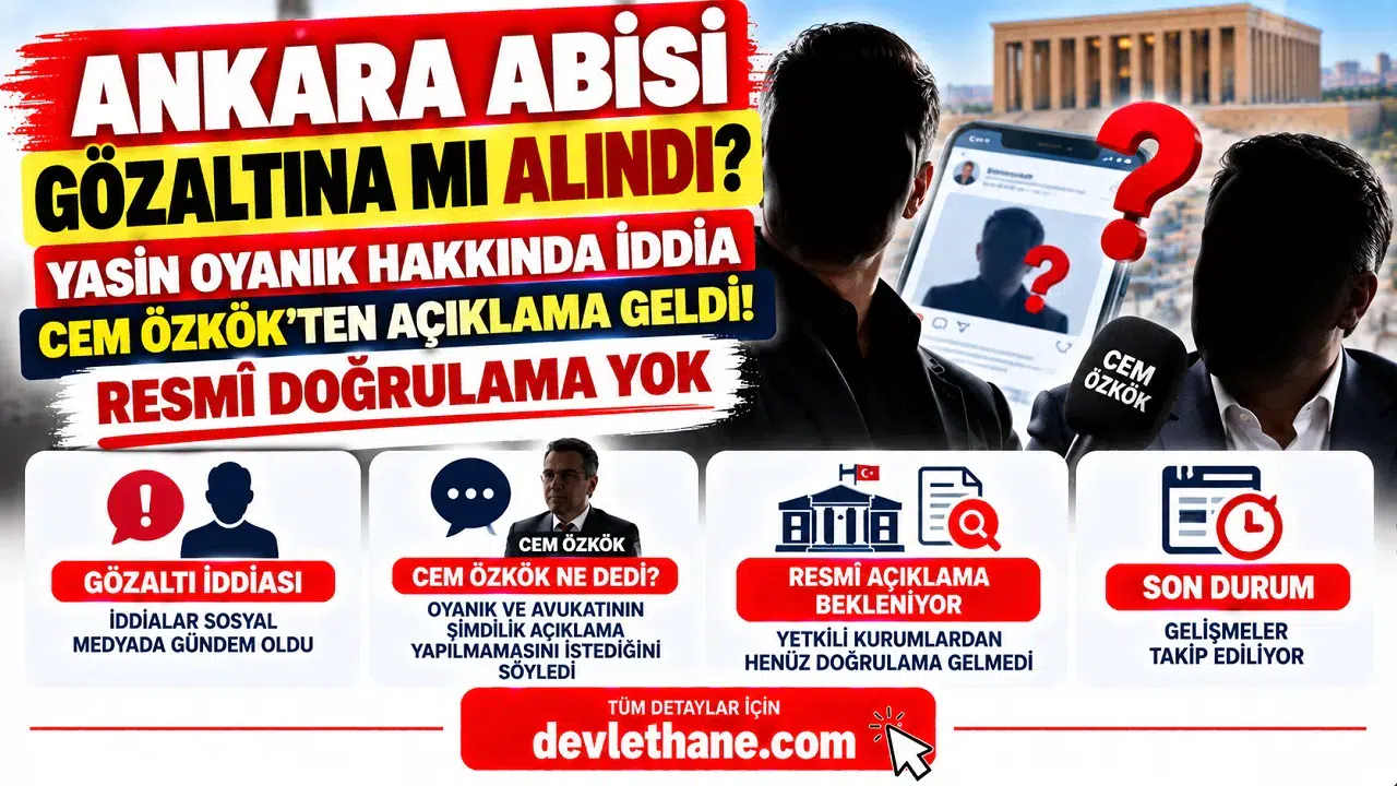 Ankara Abisi Yasin Oyanık Gözaltına mı Alındı? Cem Özkök'ten Açıklama Geldi! İşte Son Durum