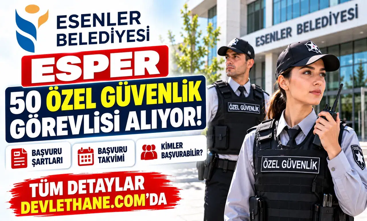 Esenler Belediyesi ESPER 50 özel güvenlik görevlisi alıyor: Şartlar ve başvuru takvimi