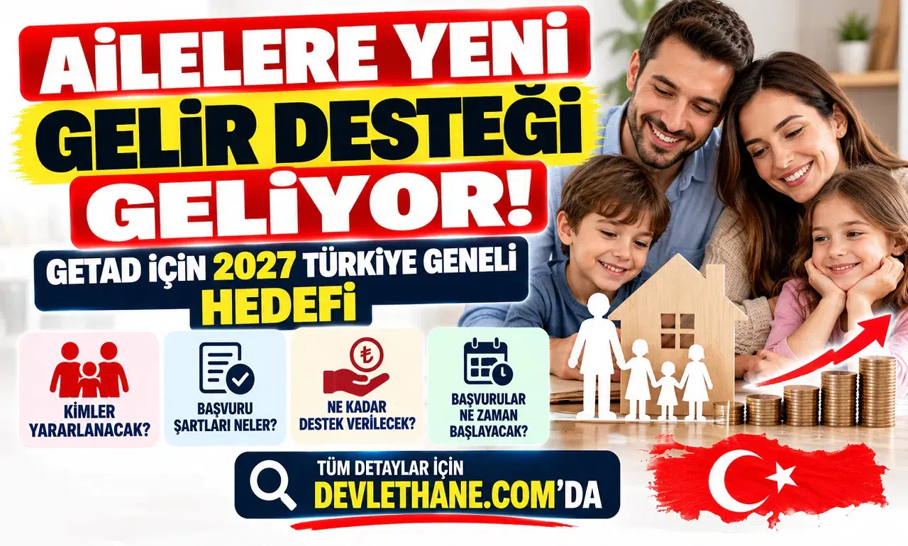 Ailelere Yeni Gelir Desteği Geliyor: GETAD İçin 2027 Türkiye Geneli Hedefi