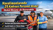 İlkokul Mezunları Dikkat: Havalimanlarında 25 Farklı Kadro İçin Alım Başladı