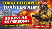 Tokat Belediyesi 55 KPSS Puanıyla İtfaiye Eri Alımı Yapacak! İşte Başvuru Şartları
