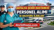 Antalya Şehir Hastanesi Personel Alımı Başvuruları Nasıl Yapılır? 2026 Güncel İş İlanları
