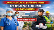 Ankara Bilkent Şehir Hastanesi Personel Alımı Başvuruları Nasıl Yapılır? İş İlanları ve Şartlar