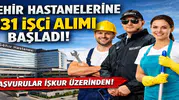 Şehir Hastanelerine 531 İşçi Alımı Başladı! İŞKUR İlanları Yayımlandı