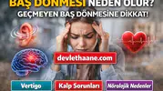 Baş Dönmesi Neden Olur? Geçmeyen Baş Dönmesine Dikkat!