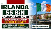 İrlanda 55 Bin Çalışma İzni Açtı! Türk Vatandaşlarına Büyük Fırsat: Maaşlar 120 Bin Euro’ya Kadar Çıkıyor