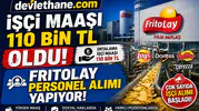 İşçi Maaşı 110 Bin TL’ye Yükseldi! FritoLay Personel Alımı Başlattı