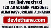 Ege Üniversitesi 120 Akademik Personel Alımı Yapacak! Profesör, Doçent ve Dr. Öğretim Üyesi Başvuruları Başladı