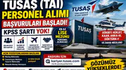 TUSAŞ (TAI) KPSS Şartsız Personel Alımı Başladı! En Az Lise Mezunu Personel Alınacak