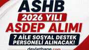 ASHB 2026 Yılı ASDEP Alımı Başladı! KPSS 60 Puanla 7 Aile Sosyal Destek Personeli Alınacak