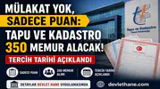 Mülakat Yok, Sadece Puan: Tapu ve Kadastro 350 Memur Alacak, Tercih Tarihi Açıklandı