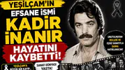 Yeşilçam'ın Efsane İsmi Kadir İnanır Hayatını Kaybetti