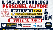İl Sağlık Müdürlüğüne KPSS Şartsız Personel Alımı Başladı! İŞKUR Üzerinden Temizlik Görevlisi Alınacak