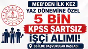 MEB'den İlk Kez Yaz Dönemine Özel 5 Bin KPSS Şartsız İşçi Alımı! 36 İlde Başvurular Başladı