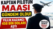 Kaptan Pilotun Maaşı Gündem Oldu! Yıllık Kazancı 458 Bin Doları Aştı, Saatlik Ücreti Dikkat Çekti