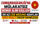 Cumhurbaşkanlığı'na Mülakatsız Memur Alımı Başladı! En Az Lise Mezunu Adaylar KPSS 2026/1 Tercihi Yapabilecek