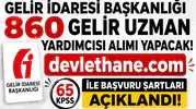 Gelir İdaresi Başkanlığı 860 Gelir Uzman Yardımcısı Alımı Yapacak! 65 KPSS ile Başvuru Şartları Açıklandı