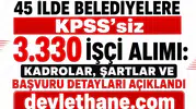 45 İlde Belediyelere KPSS’siz 3.330 İşçi Alımı: Kadrolar, Şartlar ve Başvuru Detayları Açıklandı