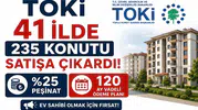 TOKİ 41 İlde 235 Konutu Satışa Çıkardı! Yüzde 25 Peşinat ve 120 Ay Vadeli Ödeme Planı