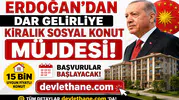 Erdoğan'dan Dar Gelirliye Kiralık Sosyal Konut Müjdesi! 15 Bin Uygun Fiyatlı Konut İçin Başvurular Başlayacak
