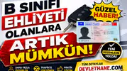 B Sınıfı Ehliyeti Olanlara Güzel Haber: Artık Mümkün