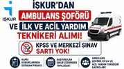 İŞKUR’dan Ambulans Şoförü ve İlk ve Acil Yardım Teknikeri Alımı! KPSS ve Merkezi Sınav Şartı Yok