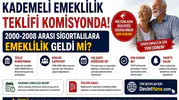 Kademeli Emeklilik Teklifi Komisyonda: 2000-2008 Arası Sigortalılara Emeklilik Geldi mi?