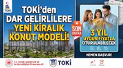 TOKİ’den Dar Gelirlilere Yeni Kiralık Konut Modeli! 3 Yıl Uygun Fiyatla Oturulabilecek