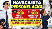 Havacılıkta Personel Açığı: Yılda 900 Pilot ve 500 Teknisyen Gerekiyor, Havalimanı İş İlanlarına Nasıl Başvurulur?