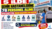 5 İlde Şehir Hastanelerine 78 Personel Alımı: KPSS Şartı Yok, İŞKUR Başvuruları Başladı