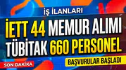 İETT 44 memur alımında başvurular 26 Ekim'de başlıyor, TÜBİTAK 660 personel alımında son durum