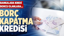 Bankalara Borcu Olanlara 500 Bin TL'ye Kadar Düşük Faizli Borç Kapatma Kredisi Verilecek
