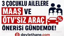 3 Çocuklu Ailelere Maaş, Emeklilik ve ÖTV’siz Araç Önerisi Gündemde