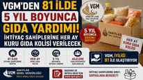 VGM'den 81 İlde 5 Yıl Boyunca Gıda Yardımı! İhtiyaç Sahiplerine Her Ay Kuru Gıda Kolisi Verilecek