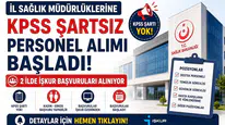 İl Sağlık Müdürlüklerine KPSS Şartsız Personel Alımı Başladı! 2 İlde İŞKUR Başvuruları Alınıyor