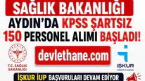 Sağlık Bakanlığı Aydın'da KPSS Şartsız 150 Personel Alımı Başladı! İŞKUR İUP Başvuruları Devam Ediyor