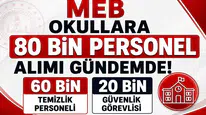 MEB Okullara 80 Bin Personel Alımı Gündemde! 60 Bin Temizlik ve 20 Bin Güvenlik Görevlisi Beklentisi