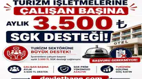Turizm İşletmelerine Çalışan Başına Aylık 3.500 TL SGK Desteği: Başvuru Gerekmiyor