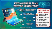 Katlanabilir iPad 2028'de mi geliyor? Analist tahminleri ve iddia edilen özellikler