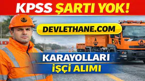 Karayolları KPSS’siz İşçi Alımı Başladı! 6. Bölge Müdürlüğü Duyurdu